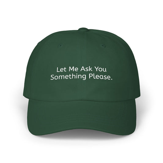 Let Me Ask You Something Embroidered Dad Cap