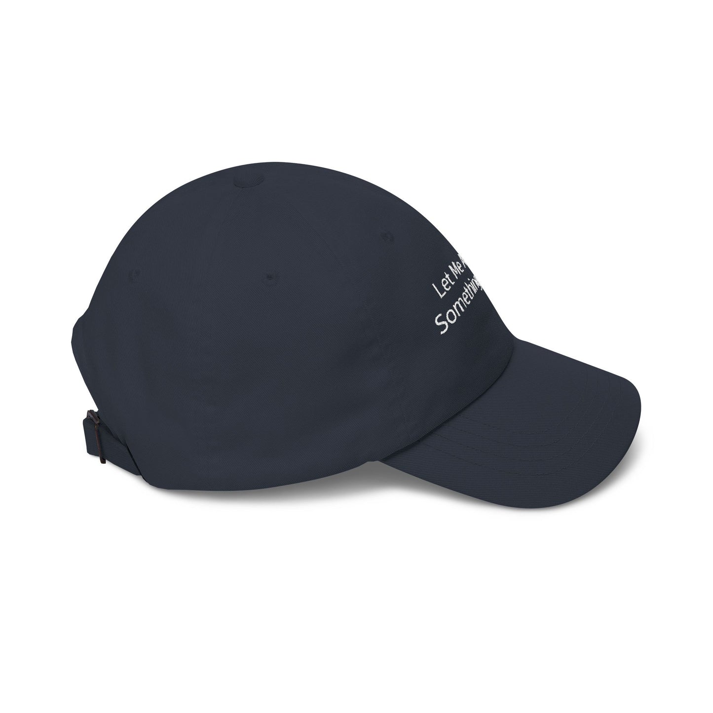 Let Me Ask You Something Embroidered Dad Cap