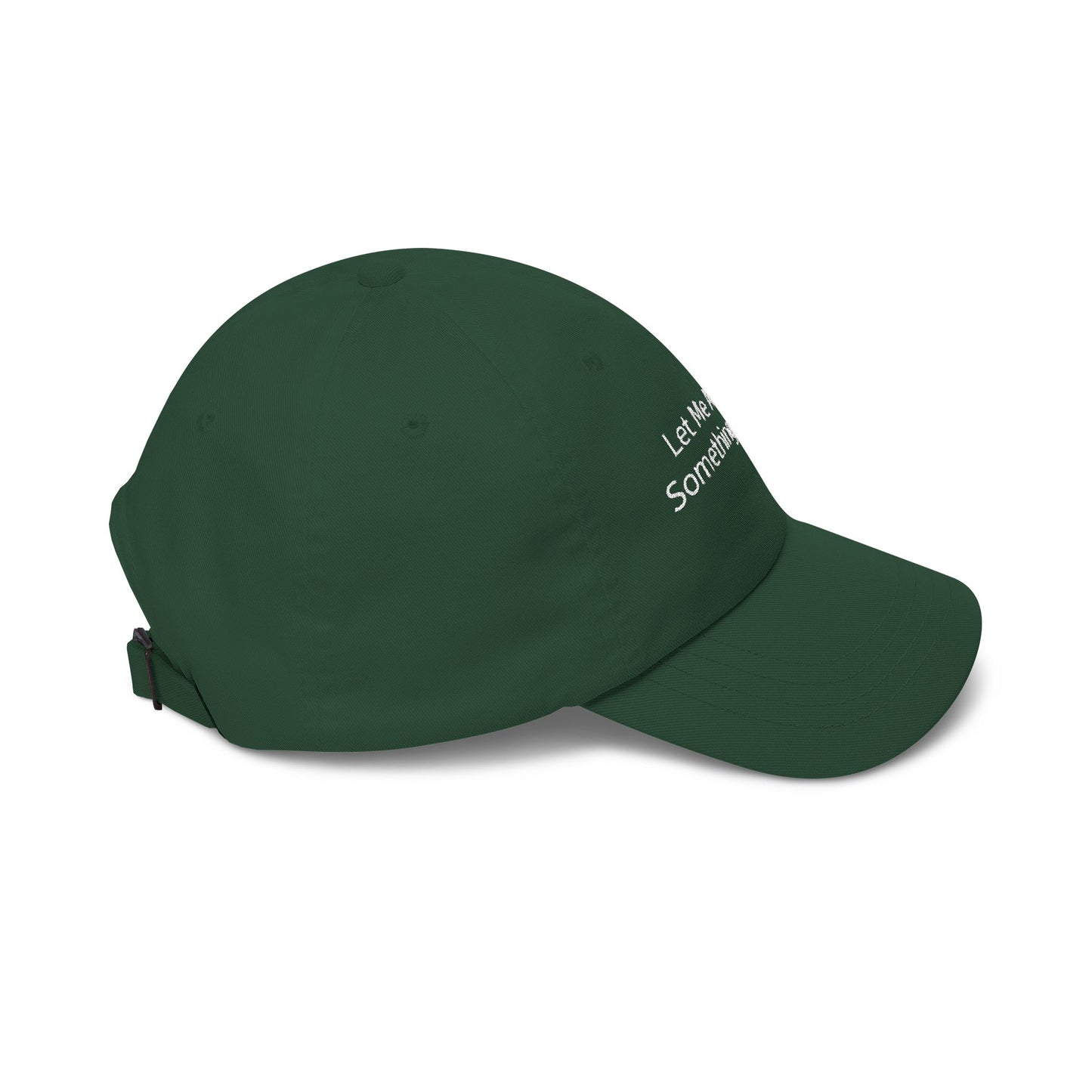 Let Me Ask You Something Embroidered Dad Cap