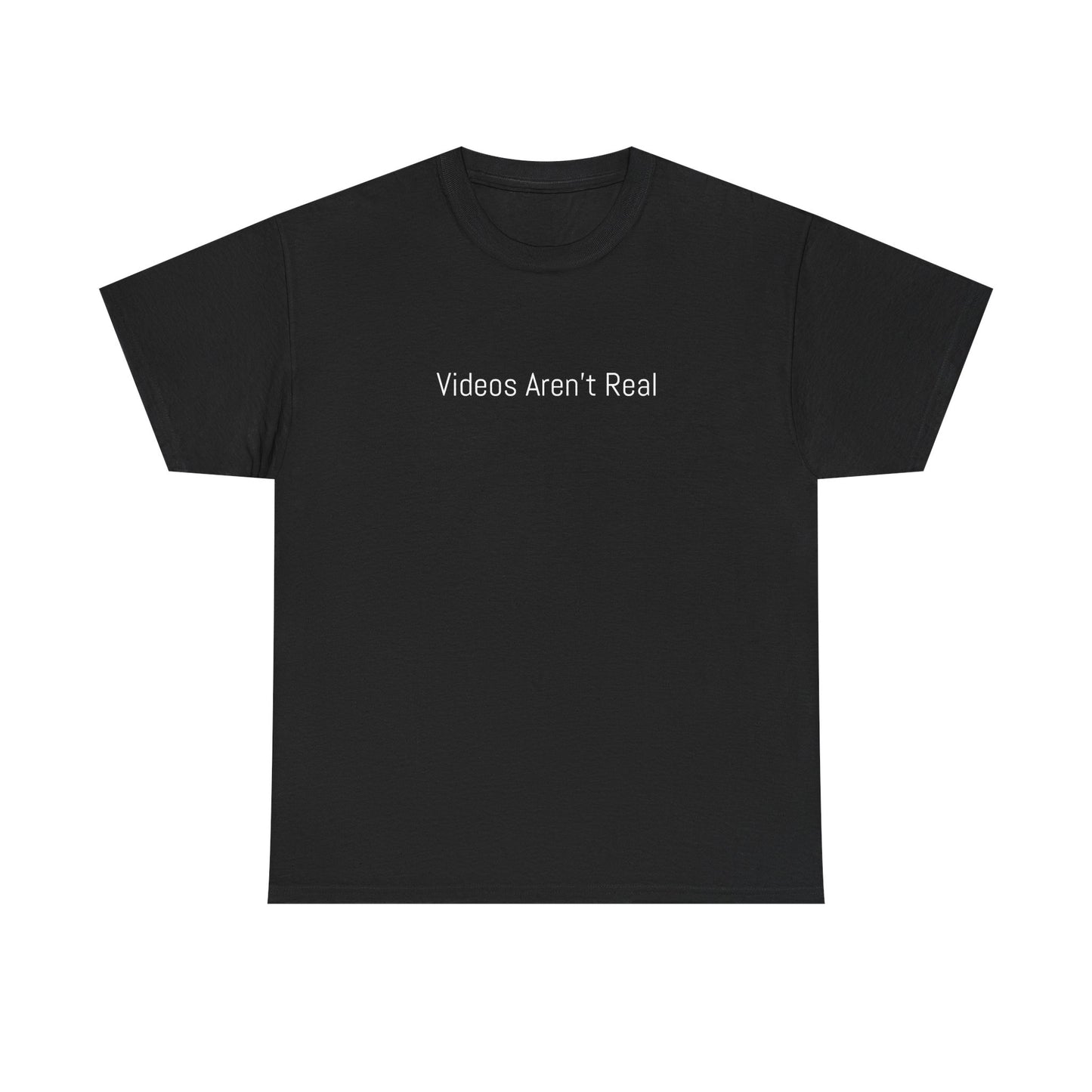 Videos Aren't Real Tee